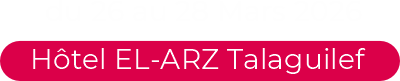 du 26 au 28 Avril 2026 - Hôtel El-ARZ Talaguilef